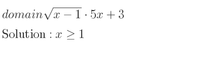 The domain of sqrt(x-1)*5x+3 is x>= 1